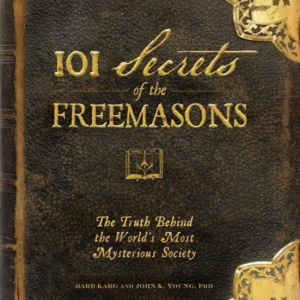 101 Secrets Freemasons: Behind Mysterious Society - Barb Karg