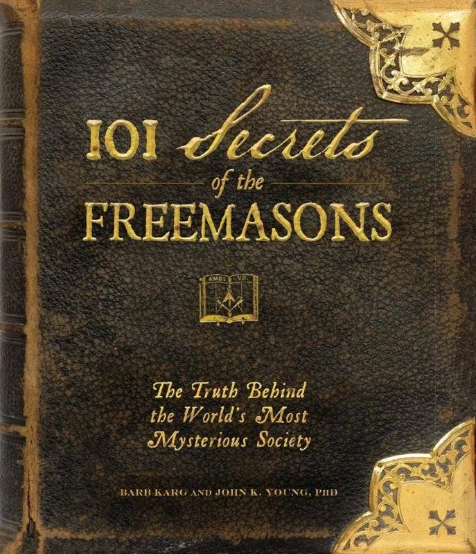 101 Secrets Freemasons: Behind Mysterious Society - Barb Karg