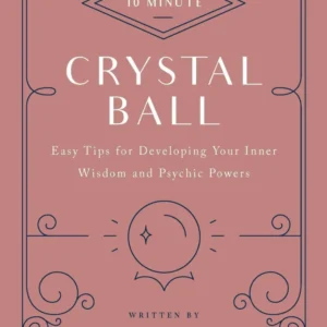10-Minute Crystal Ball: Easy Tips Developing Your Inner Wisdom and Psychic Powers - Skye Alexander