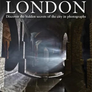 Abandoned London : Discover hidden secrets city photographs - Katie Wignall