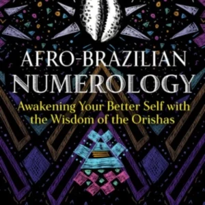 Afro-Brazilian Numerology : Awakening Your Better Self Wisdom Orishas - Diego de Oxossi