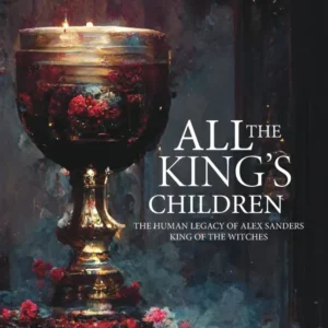 All King's Children : Human Legacy Alex Sanders, King Witches - Jimahl Difiosa