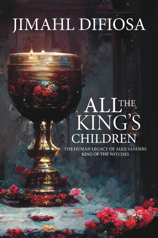All King's Children : Human Legacy Alex Sanders, King Witches - Jimahl Difiosa