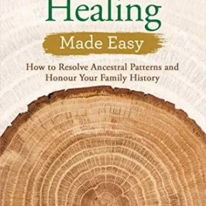 Ancestral Healing Made Easy: How to Resolve Ancestral Patterns and Honour Your Family History - Natalia O'Sullivan