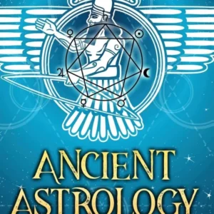 Ancient Astrology : Ultimate Guide to Babylonian, Egyptian, and Hellenistic Astrology and Zodiac Signs - Mari Silva