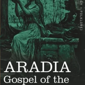 Aradia : Gospel Witches (Cosimo Classics) - Charles Godfrey Leland