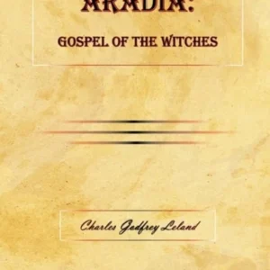 Aradia : Gospel Witches - Professor Charles Godfrey Leland