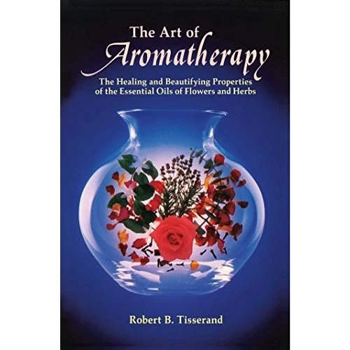 Art Aromatherapy: Healing and Beautifying Properties - Robert B. Tisserand