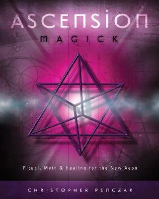 Ascension Magick Ritual, Myth & Healing New Aeon- Christopher Penczak