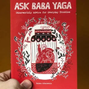 Ask Baba Yaga: Otherworldly Advice Everyday Troubles - Taisia Kitaiskaia