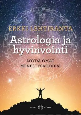 Astrologia ja hyvinvointi - Löydä omat menestyskoodisi - Erkki Lehtiranta