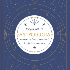 Astrologia : käytä tähtiä oman tulevaisuutesi kirjoittamiseen - Carolyne Faulkner