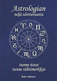 Astrologian neljä ulottuvuutta - Tunne itsesi, tunne tähtimerkkisi - Balin Ashmere