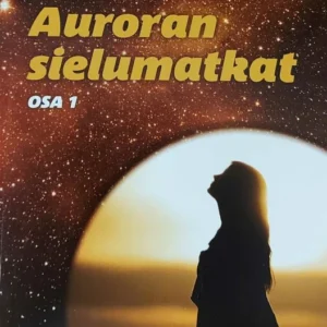 Auroran sielumatkat - Tarinoita täältä ja tähdiltä - Kirsi Gren