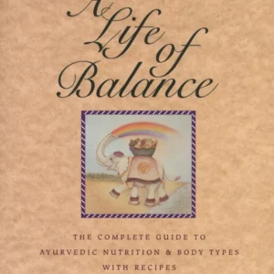Ayurveda: Life Balance: Complete Guide to Ayurvedic Nutrition & Body Types Recipes - Maya Tiwari