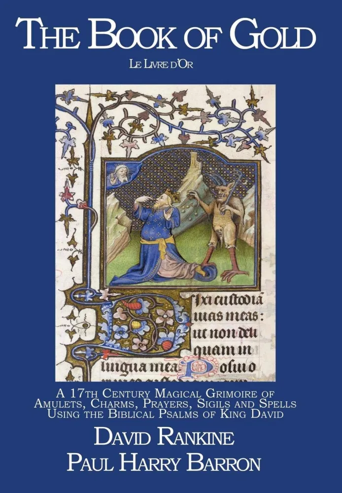 Book Gold (Le Livre D'Or) : 17th Century Magical Grimoire Amulets, Charms, Prayers, Sigils and Spells Using Biblical Psalm...