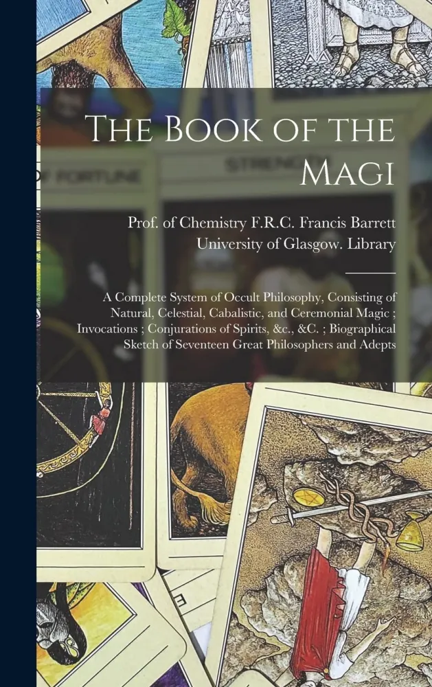 Book Magi: Complete System Occult Philosophy, Consisting Natural, Celestial, Cabalistic, and Ceremonial Magic; Invocations...