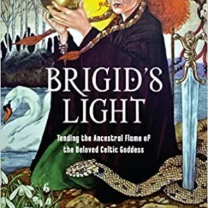Brigid's light - Tending Ancestral Flame Beloved Celtic Goddess - Cairelle Crow & Laura Louella