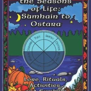 Celebrating Seasons Life: Samhain to Ostara - Ashleen O'Gaea