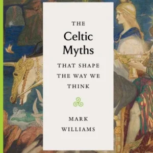 Celtic Myths That Shape Way We Think - Mark Williams