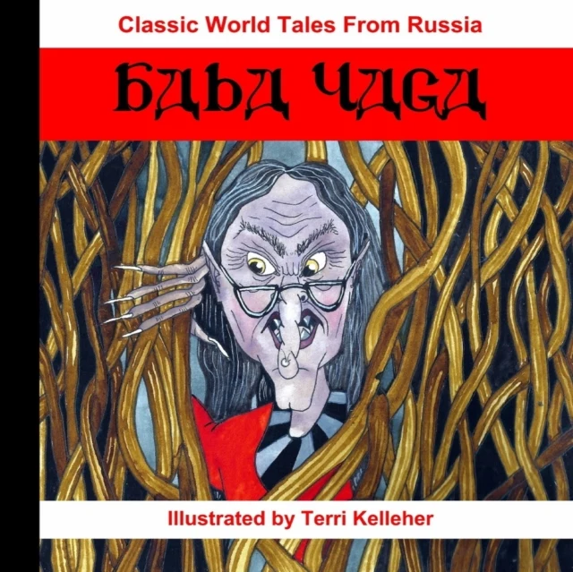 Classic World Tales from Russia: Baba Yaga - Terri Kelleher