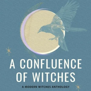 Confluence Witches: Celebrating Our Lunar Roots, Decolonizing Craft, and Reenchanting Our World - Casey Zabala