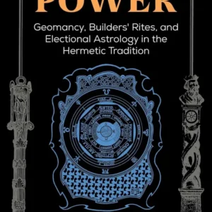 Creating Places Power: Geomancy, Builders' Rites, and Electional Astrology Hermetic Tradition - Nigel Pennick
