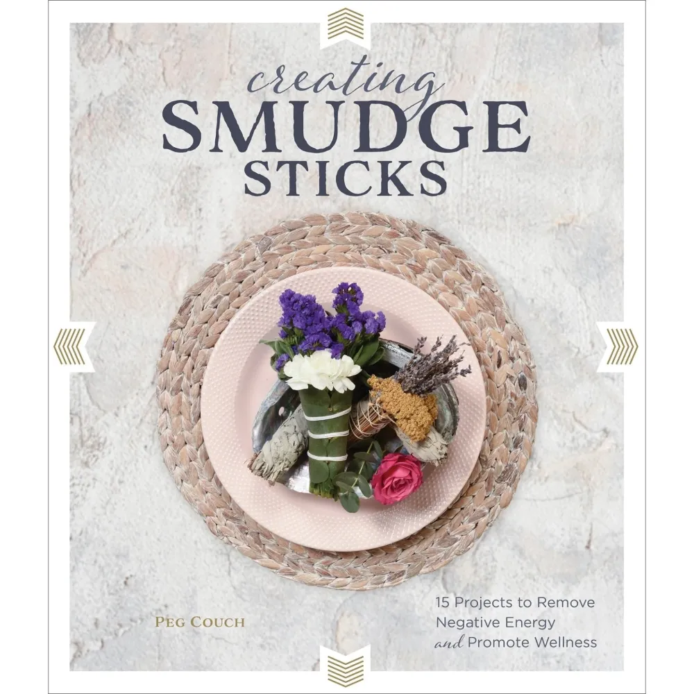 Creating Smudge Sticks:15 Projects to Remove Negative Energy - Peg Couch