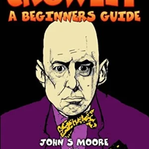 Crowley - Beginners Guide - John S Moore, John Patrick Higgins