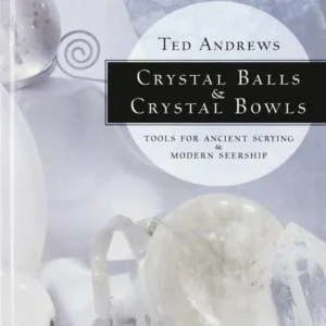 Crystal Balls & Crystal Bowls: Tools Ancient Scrying & Modern Seership (Crystals and New Age) – Ted Andrews
