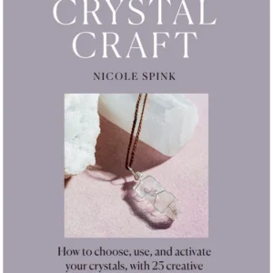 Crystal Craft: How to Use, and Activate Your Crystals - Nicole Spink