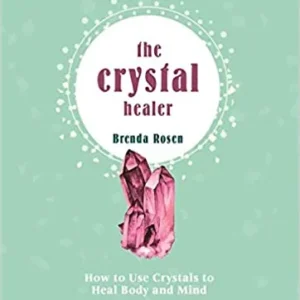 Crystal Healer: How to Use Crystals to Heal Body and Mind - Brenda Rosen