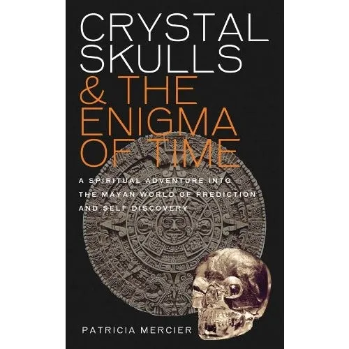 Crystal Skulls & Enigma Time - Patricia Mercier