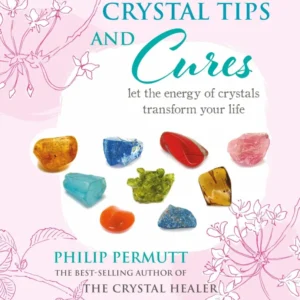 Crystal Tips and Cures: Let energy crystals transform your life – Philip Permutt