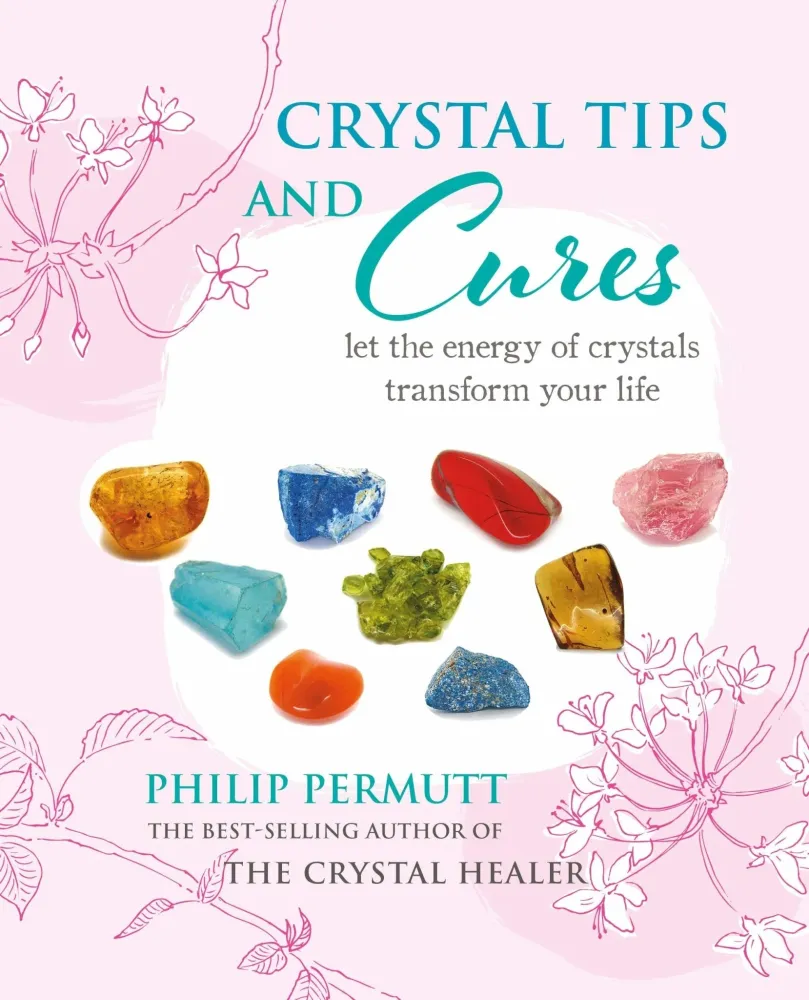 Crystal Tips and Cures: Let energy crystals transform your life – Philip Permutt