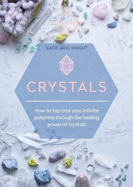 Crystals: How to Tap Into Your Infinite Potential - Katie-Jane Wright