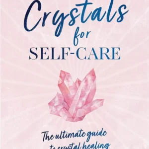 Crystals Self-Care: ultimate guide to crystal healing - Kirsty Gallagher