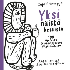 CupOfTherapy - Yksi näistä hetkistä - 100 ajatusta yksinäisyydestä ja yksinolosta - Antti Ervasti, Matti Pikkujämsä