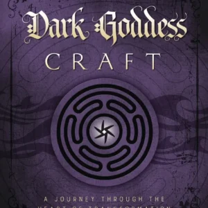 Dark Goddess Craft: Journey through Heart Transformation - Stephanie Woodfield