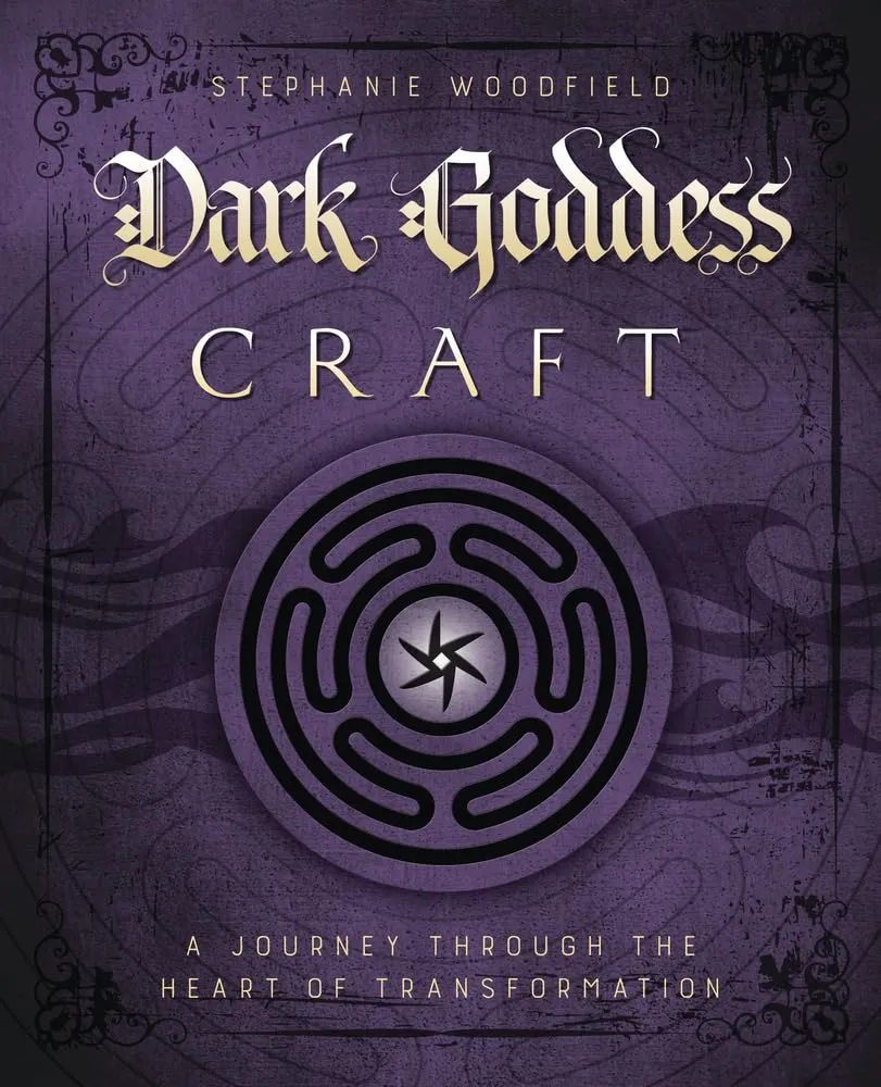 Dark Goddess Craft: Journey through Heart Transformation - Stephanie Woodfield