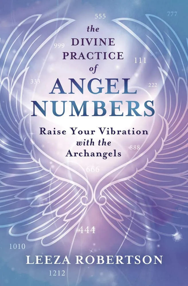 Divine Practice Angel Numbers: Raise Your Vibration Archangels - Leeza Robertson