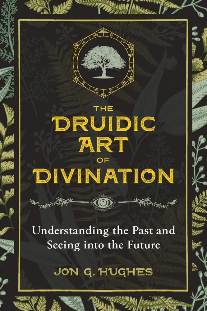 Druidic Art Divination: Understanding Past and Seeing into Future - Jon G. Hughes