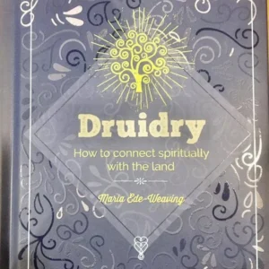 Druidry: How to Connect Spiritually Land - Maria Ede-Weaving