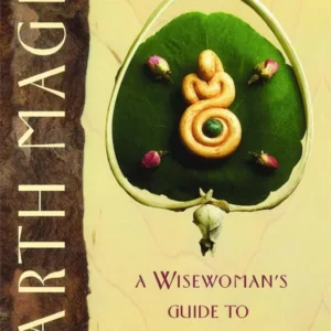 Earth Magic: Wisewoman's Guide to Herbal, Astrological, and Other Folk Wisdom - Claire Nahmad