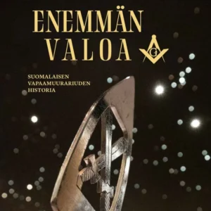 Enemmän valoa Suomalaisen vapaamuurariuden historia - Samu Nyström