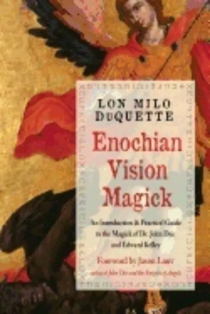 Enochian Vision Magick: Practical Guide to Magick Dr. John Dee and Edward Kelley - Lon Milo DuQuette