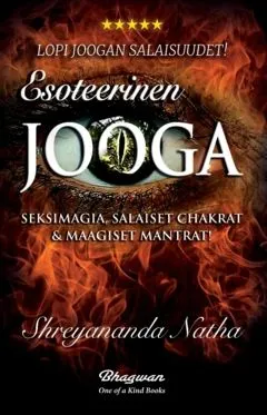 Esoteerinen jooga – Opi joogan salaisuudet - Seksimagia, salaiset chakrat & maagiset chakrat - Shreyananda Natha