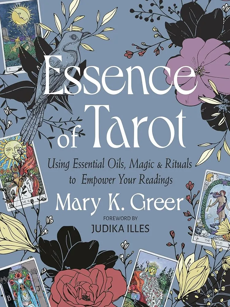Essence Tarot: Using Essential Oils, Magic, and Rituals to Empower Your Readings - Mary K. Greer, Judika Illes