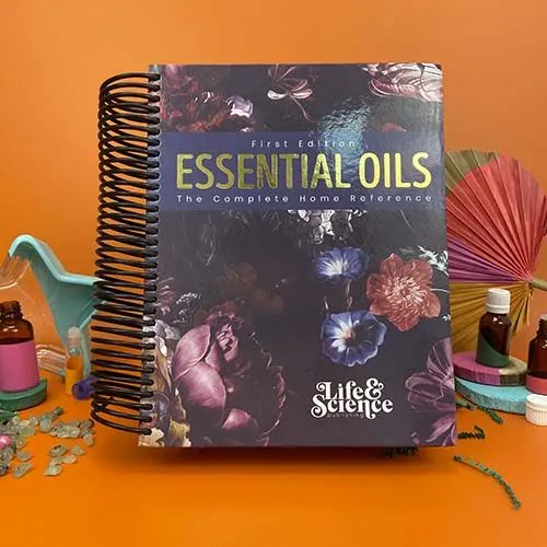 Essential Oils Complete Home Reference (1st edition) - Life & Science Publishing