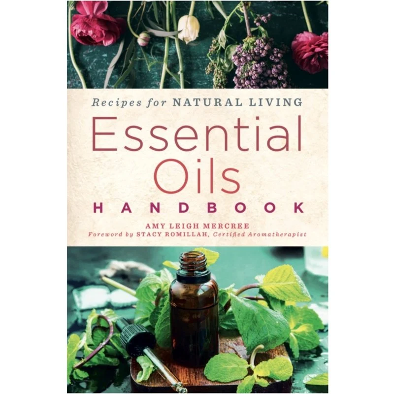 Essential Oils Handbook - Recipes Natural Living - Amy Leigh Mercree